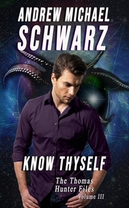  Andrew Michael Schwarz - Know Thyself - Thomas Hunter Files, #3.