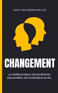 Changement : la meilleure façon de transformer ses pensées, son business et sa vie...