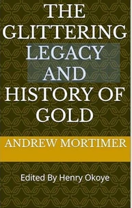 The Glittering Legacy and History of Gold