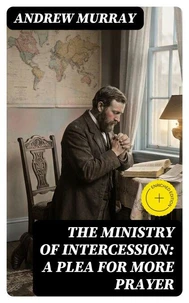The Ministry of Intercession: A Plea for More Prayer