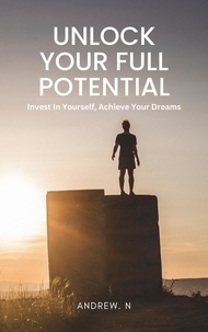  Andrew. N - Unlock Your Full Potential: A Comprehensive Guide to Personal Development.