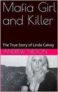  Andrew Nilson - Mafia Girl and Killer The True Story of Linda Calvey.