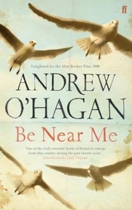 Andrew O'Hagan - Be Near Me.