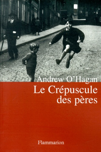 Andrew O'Hagan - Le Crepuscule Des Peres.