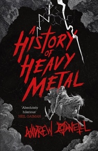 Andrew O'Neill - A History of Heavy Metal - 'Absolutely hilarious' – Neil Gaiman.