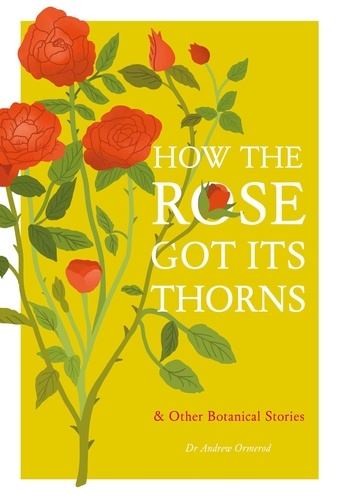 How the Rose Got Its Thorns. And Other Botanical Stories