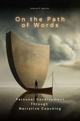  Andrew P. Marlow - On the Path of Words: Personal Development Through Narrative Coaching.