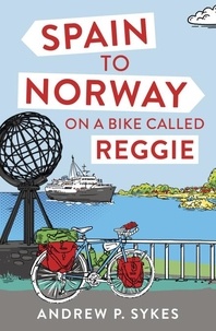 Andrew P. Sykes - Spain to Norway on a Bike Called Reggie.