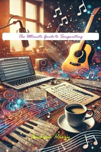 The Ultimate Guide to Songwriting
