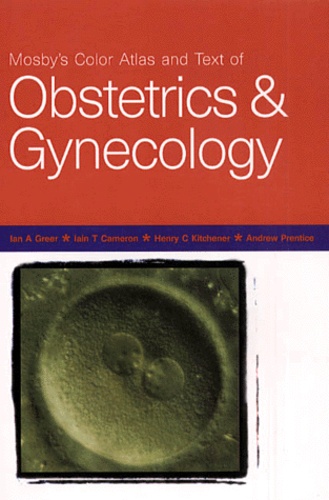 Andrew Prentice et Ian-A Greer - Mosby'S Color Atlas And Text Of Obstetrics And Gynecology.