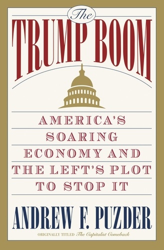 The Capitalist Comeback. The Trump Boom and the Left's Plot to Stop It