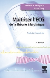 Andrew R. Houghton et David Gray - Maitrisez l'ECG - De la théorie à la clinique.