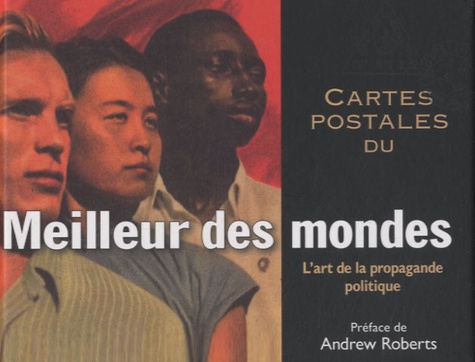 Andrew Roberts - Cartes postales du Meilleur des mondes - L'art de la propagande politique.