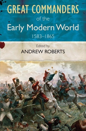 Great Commanders of the Early Modern World. 1567-1865