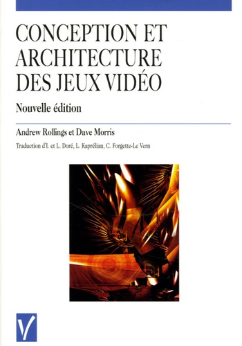Andrew Rollings et Dave Morris - Conception et architecture des jeux vidéo.