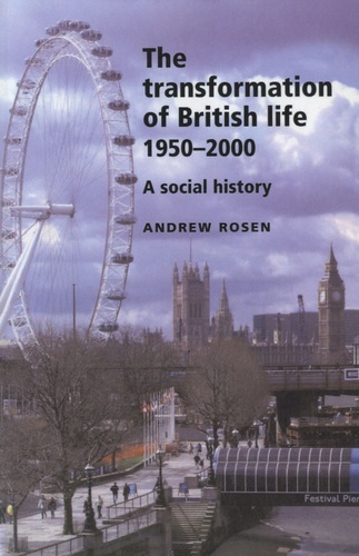 Andrew Rosen - The Transformation of British Life 1950 - 2000 - A Social History.
