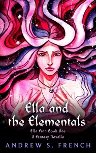  Andrew S. French - Ella and the Elementals - Ella Finn.