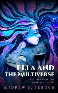  Andrew S. French - Ella and the Multiverse - Ella Finn.