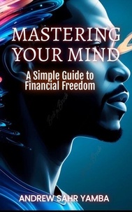 Téléchargement gratuit de nouveaux ouvrages Mastering Your Mind 9798230457770 PDB iBook (French Edition) par Andrew Sahr Yamba