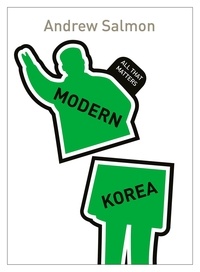 Andrew Salmon - Modern Korea: All That Matters.