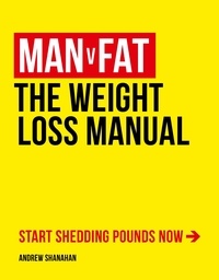 Andrew Shanahan - Man v Fat - The Weight-Loss Manual.