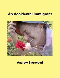  Andrew Sherwood - An Accidental Immigrant.