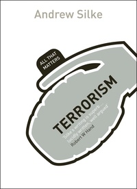 Andrew Silke - Terrorism: All That Matters.
