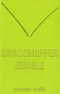 Andrew Smith - Grasshopper Jungle.