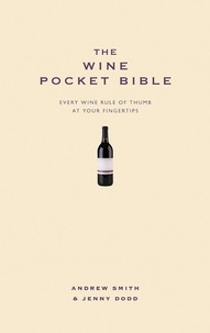 Andrew Smith et Jenny Dodd - The Wine Pocket Bible - Everything a wine lover needs to know.