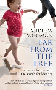 Andrew Solomon - Far From The Tree - Parents, Children and the Search for Identity.