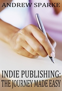  Andrew Sparke - Indie Publishing: The Journey Made Easy.