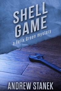  Andrew Stanek - Shell Game - Felix Green Mysteries.
