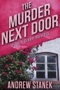  Andrew Stanek - The Murder Next Door - Felix Green Mysteries.