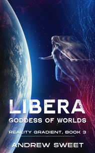  Andrew Sweet - Libera: Goddess of Worlds - Reality Gradient, #3.