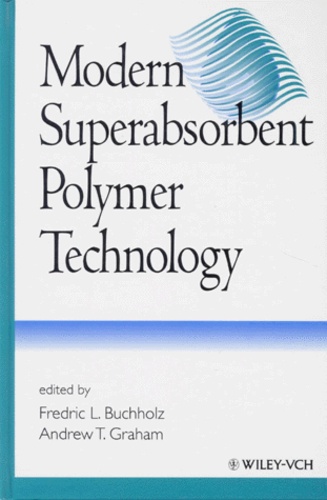 Andrew-T Graham et Fredric-L Buchholz - Modern Superabsorbent Polymer Technology. Edition En Anglais.
