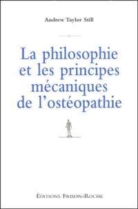 Andrew Taylor Still - La Philosophie Et Les Principes Mecaniques De L'Osteopathie.