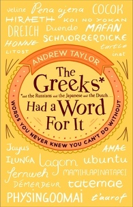 Andrew Taylor - The Greeks Had a Word For It - Words You Never Knew You Can't Do Without.