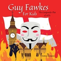  Andrew Thompson - Guy Fawkes For Kids - The Gunpowder Plot of 1605.