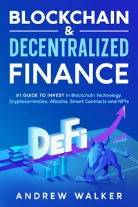 Blockchain & Decentralized Finance #1 Guide To Invest In Blockchain Technology, Cryptocurrencies, Altcoins, Smart Contracts and NFTs