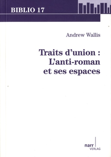 Andrew Wallis - Traits d'union : l'anti-roman et ses espaces.