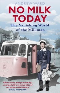 Andrew Ward - No Milk Today - The Vanishing World of the Milkman.
