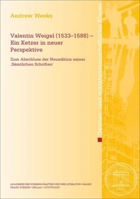 Valentin Weigel (1533–1588) – Ein Ketzer in neuer Perspektive