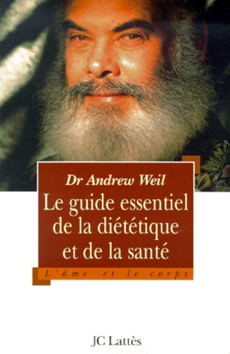 Andrew Weil - Le Guide Essentiel De La Dietetique Et De La Sante.