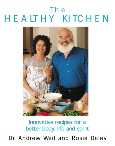 Andrew Weil et Rosie Daley - The Healthy Kitchen.