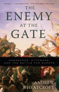 Andrew Wheatcroft - The Enemy at the Gate - Habsburgs, Ottomans, and the Battle for Europe.