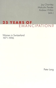 Andrew Wilkin et Joy Charnley - 25 Years of Emancipation? - Women in Switzerland 1971-1996.