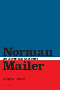 Andrew Wilson - Norman Mailer - An American Aesthetic.