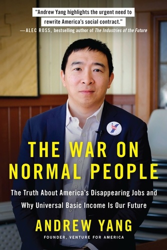 The War on Normal People: The Truth about America's Disappearing Jobs and Why Universal Basic Income Is Our Future