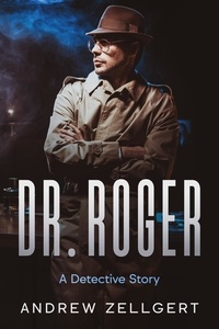  Andrew Zellgert - Dr. Roger: A Detective Story - The Zellgert Literary Universe (ZLU), #3.