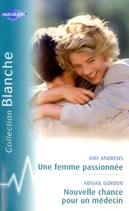 Une femme passionnée ; Nouvelle chance pour un médecin